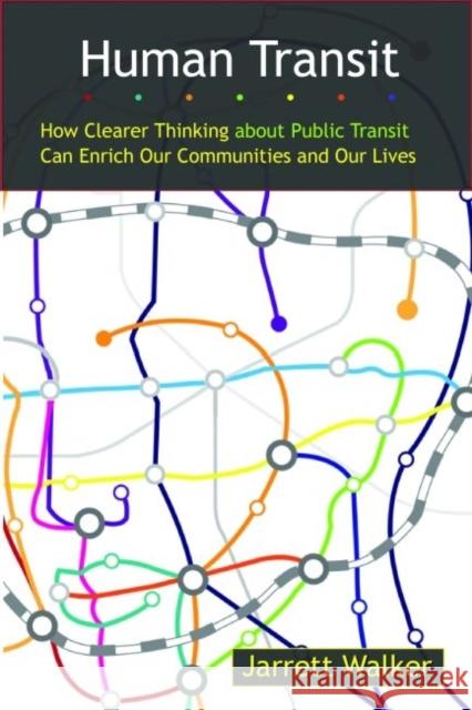 Human Transit: How Clearer Thinking about Public Transit Can Enrich Our Communities and Our Lives Walker, Jarrett 9781597269728  - książka