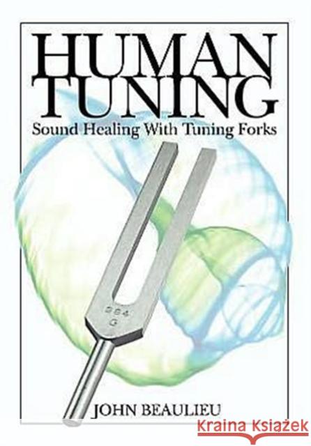 Human Tuning Sound Healing with Tuning Forks John Beaulieu 9780615358857 Biosonic Enterprises, Ltd. - książka