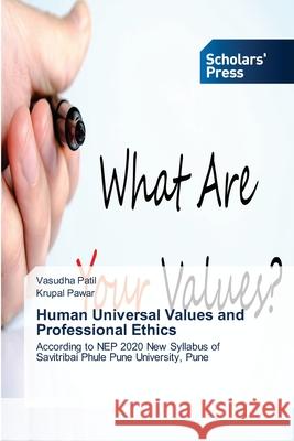 Human Universal Values and Professional Ethics Patil, Vasudha, Pawar, Krupal 9786200696014 Scholars' Press - książka
