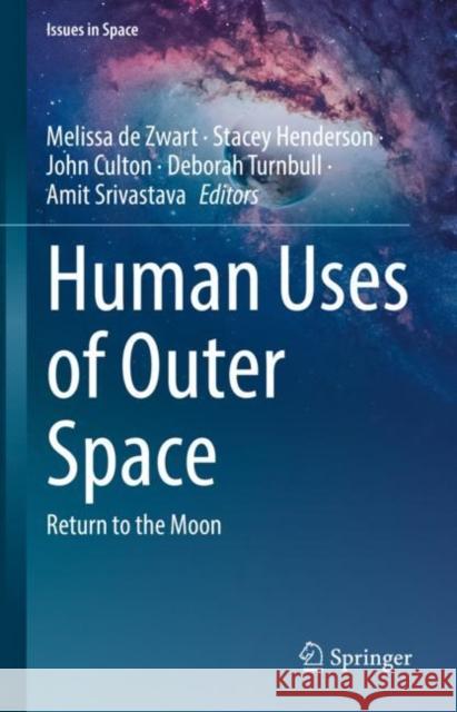 Human Uses of Outer Space: Return to the Moon Melissa D Stacey Henderson John Culton 9789811994616 Springer - książka