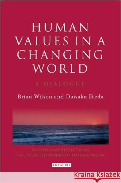 Human Values in a Changing World : A Dialogue on the Social Role of Religion Bryan Wilson Daisaku Ikeda 9781845115975 I. B. Tauris & Company - książka