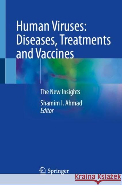 Human Viruses: Diseases, Treatments and Vaccines: The New Insights Shamim I. Ahmad 9783030711641 Springer - książka