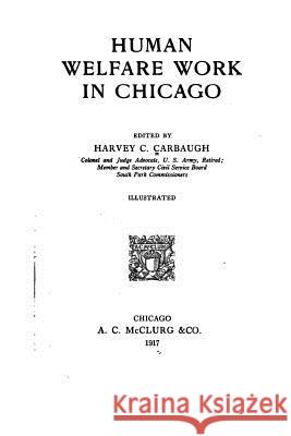Human Welfare Work in Chicago Harvey Clarence Carbaugh 9781535001311 Createspace Independent Publishing Platform - książka