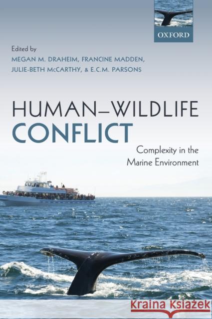 Human-Wildlife Conflict: Complexity in the Marine Environment Megan Draheim Francine Madden Julie-Beth McCarthy 9780199687145 Oxford University Press - książka