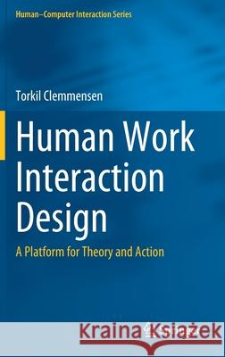 Human Work Interaction Design: A Platform for Theory and Action Torkil Clemmensen 9783030717957 Springer - książka