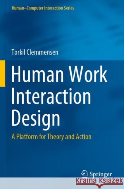 Human Work Interaction Design: A Platform for Theory and Action Clemmensen, Torkil 9783030717988 Springer International Publishing - książka