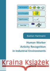 Human worker activity recognition in industrial environments Bastian Hartmann 9783866446434 Karlsruher Institut Fur Technologie - książka