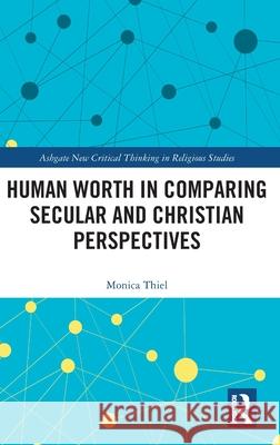 Human Worth in Comparing Secular and Christian Perspectives Monica Thiel 9781032740669 Taylor & Francis Ltd - książka