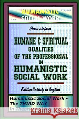 Humane & Spiritual Qualities of the Professional in Humanistic Social Work: Humanistic Social Work - The THIRD WAY in Theory and Practice, Edition Ent Platon, Ionut 9781508827719 Createspace - książka