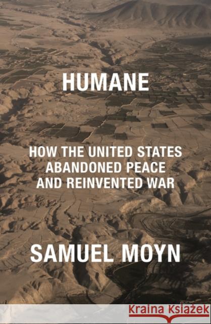 Humane: How the United States Abandoned Peace and Reinvented War Samuel Moyn   9781839766190 Verso Books - książka