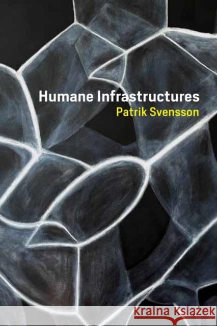 Humane Infrastructures Patrik Svensson 9780262542128 MIT Press - książka