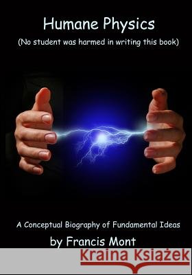Humane Physics: Book I - Classical Physics - Second Edition Francis Mont 9780994909404 Montland Books - książka
