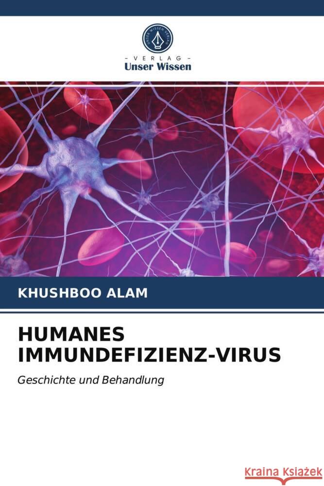 HUMANES IMMUNDEFIZIENZ-VIRUS ALAM, KHUSHBOO 9786203948615 Verlag Unser Wissen - książka