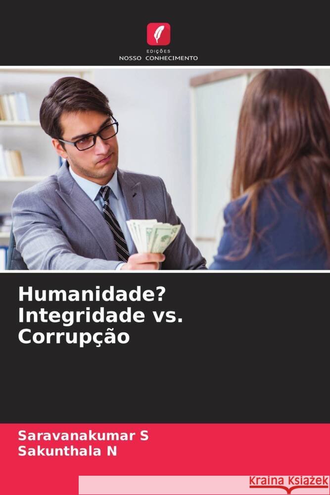 Humanidade? Integridade vs. Corrup??o Saravanakumar S Sakunthala N 9786206970897 Edicoes Nosso Conhecimento - książka