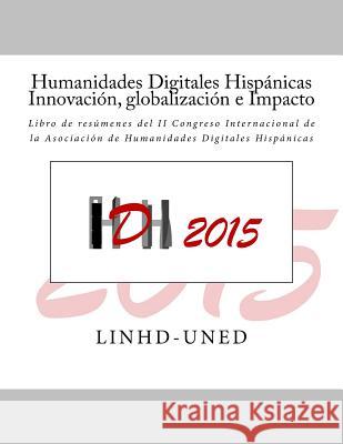 Humanidades Digitales Hispánicas. Innovación, globalización e Impacto: Libro de resúmenes del II Congreso Internacional de la Asociación de Humanidade Garcia, Elena Gonzalez 9781517568184 Createspace - książka