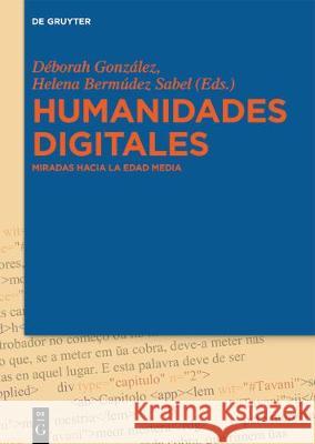 Humanidades Digitales: Miradas Hacia La Edad Media González, Déborah 9783110585414 Walter de Gruyter - książka