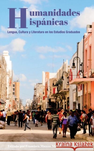 Humanidades Hispánicas; Lengua, Cultura y Literatura en los Estudios Graduados Marcos Marín, Francisco 9781433144554 Peter Lang (JL) - książka