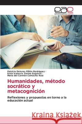 Humanidades, método socrático y metacognición Piñón Rodríguez, Patricia Dolores 9786203031669 Editorial Academica Espanola - książka