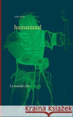 Humanimal: Le monde clos Arthur Bandy 9782810620722 Books on Demand - książka