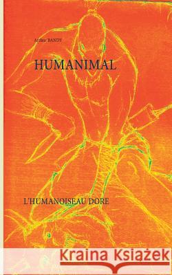 Humanimal: L'humanoiseau doré Arthur Bandy 9782322139040 Books on Demand - książka
