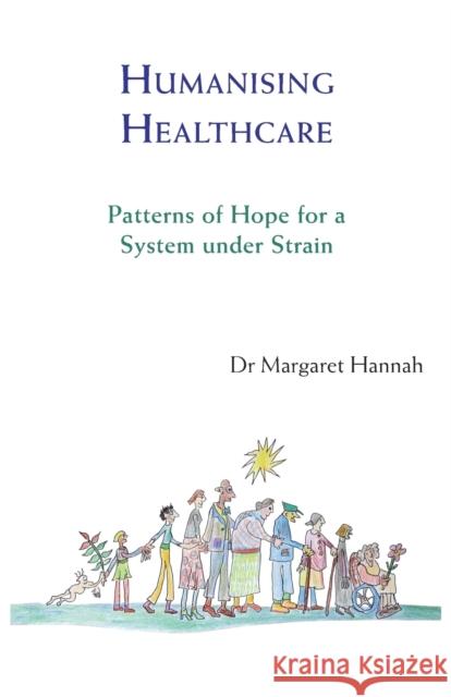 Humanising Healthcare : Patterns of Hope for a System Under Strain Margaret Hannah 9781909470446 Triarchy Press Ltd - książka