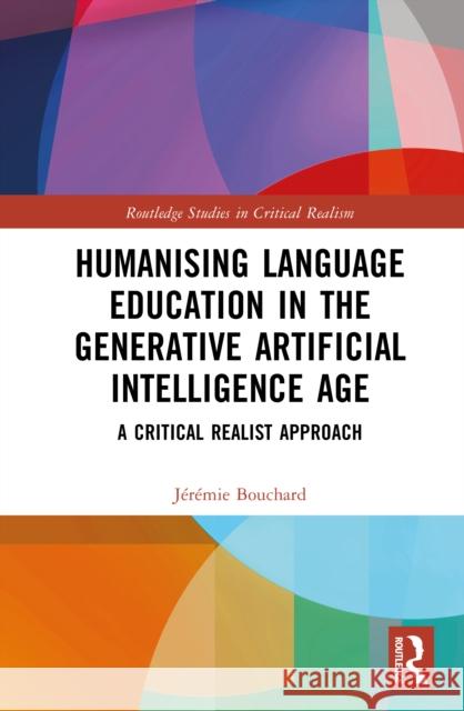 Humanising Language Education in the Generative Artificial Intelligence Age: A Critical Realist Approach Jeremie Bouchard 9781041135678 Routledge - książka