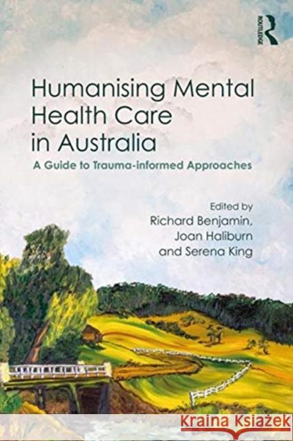 Humanising Mental Health Care in Australia: A Guide to Trauma-Informed Approaches Richard Benjamin Joan Haliburn Serena King 9780367076603 Routledge - książka