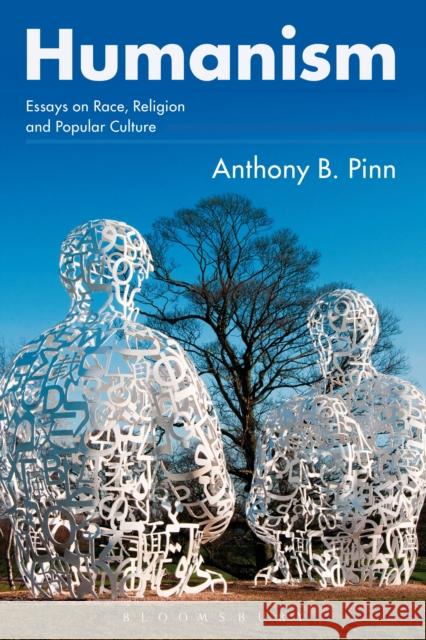 Humanism : Essays on Race, Religion and Popular Culture Anthony B. Pinn 9781472581419 Bloomsbury Academic - książka