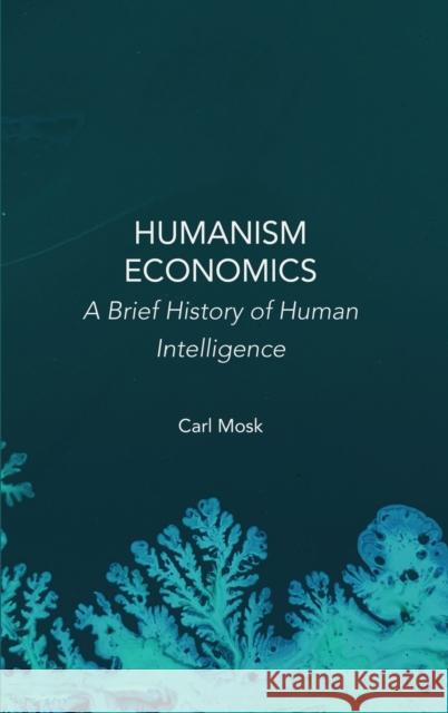 Humanism Economics: A Brief History of Human Intelligence Carl Mosk   9781804410462 Ethics International Press Ltd - książka