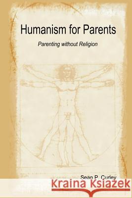 Humanism for Parents - Parenting without Religion Sean Curley 9781430314257 Lulu.com - książka