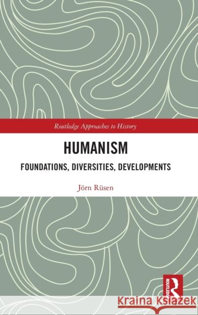 Humanism: Foundations, Diversities, Developments: Foundations, Diversities, Developments Rüsen, Jörn 9780367772611 Routledge - książka
