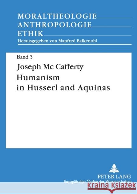 Humanism in Husserl and Aquinas: Contrast Between a Phenomenological Concept of Man and a Realistic Concept of Man Balkenohl, Manfred 9783631518700 Lang, Peter, Gmbh, Internationaler Verlag Der - książka