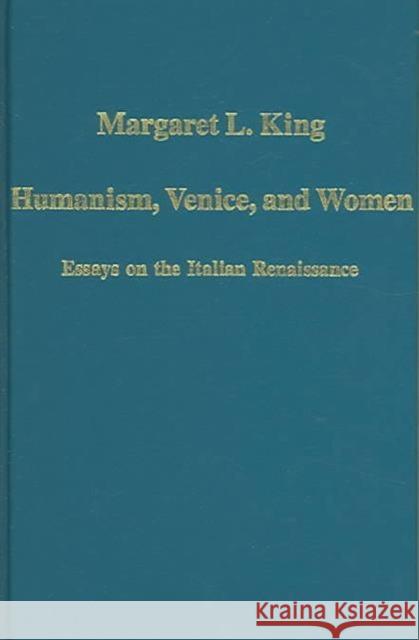 Humanism, Venice, and Women: Essays on the Italian Renaissance King, Margaret L. 9780860789321 Ashgate Publishing Limited - książka