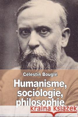 Humanisme, sociologie, philosophie: Remarques sur la Conception française de la Culture générale Bougle, Celestin 9781514266212 Createspace - książka