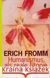 Humanismus als reale Utopie : Der Glaube an den Menschen Fromm, Erich   9783548367767 Ullstein TB - książka