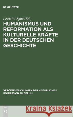 Humanismus und Reformation als kulturelle Kräfte in der deutschen Geschichte Spitz, Lewis W. 9783110084979 De Gruyter - książka