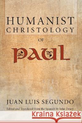 Humanist Christology of Paul Juan L. Segundo John Drury 9781556356001 Wipf & Stock Publishers - książka