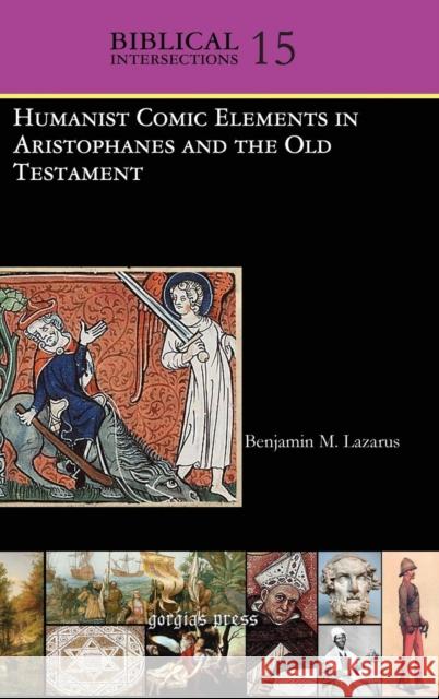 Humanist Comic Elements in Aristophanes and the Old Testament B. M. Lazarus Benjamin M. Lazarus 9781463202439 Gorgias Press - książka