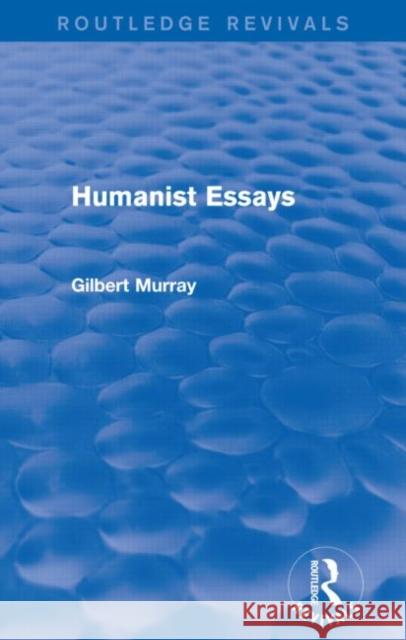 Humanist Essays (Routledge Revivals) Gilbert Murray 9780415730020 Routledge - książka