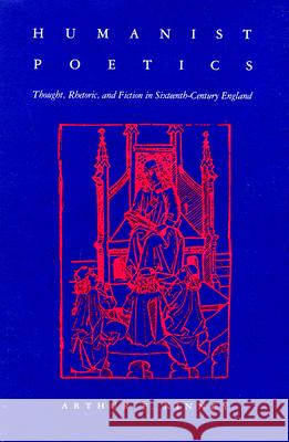 Humanist Poetics: Thought, Rhetoric, and Fiction in Sixteenth-Century England Arthur F. Kinney 9780870234859 University of Massachusetts Press - książka