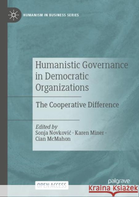 Humanistic Governance in Democratic Organizations: The Cooperative Difference Sonja Novkovic Karen Miner Cian McMahon 9783031174056 Palgrave MacMillan - książka