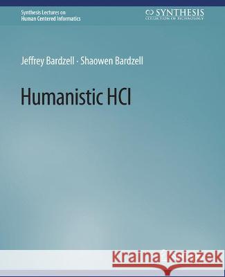 Humanistic HCI Jeffrey Bardzell Shaowen Bardzell  9783031010866 Springer International Publishing AG - książka