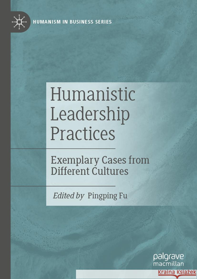 Humanistic Leadership Practices: Exemplary Cases from Different Cultures Pingping Fu 9783031343681 Palgrave MacMillan - książka