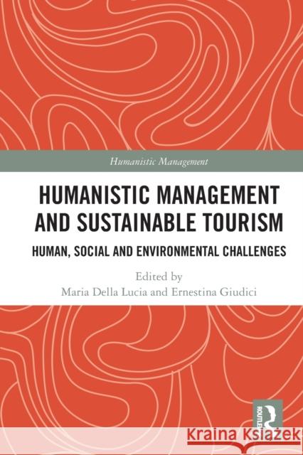 Humanistic Management and Sustainable Tourism: Human, Social and Environmental Challenges Della Lucia, Maria 9780367623371 Taylor & Francis Ltd - książka