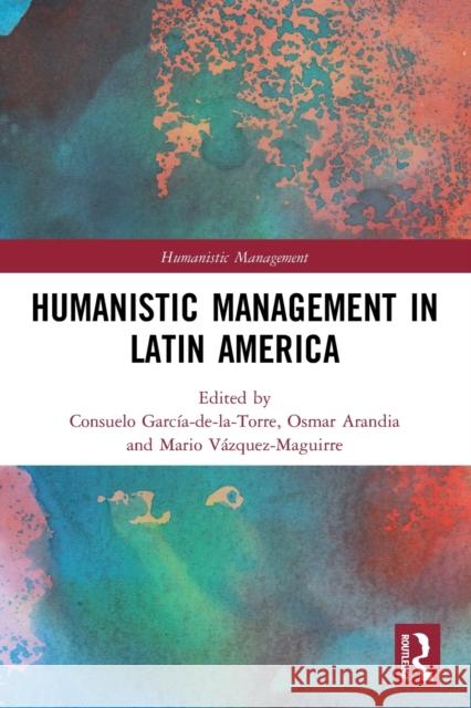 Humanistic Management in Latin America Garc Osmar Arandia Mario V 9780367770358 Routledge - książka