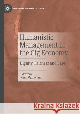 Humanistic Management in the Gig Economy: Dignity, Fairness and Care Kemi Ogunyemi 9783031599439 Palgrave MacMillan - książka