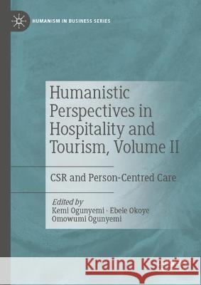 Humanistic Perspectives in Hospitality and Tourism, Volume II: Csr and Person-Centred Care Ogunyemi, Kemi 9783030955847 Springer International Publishing - książka