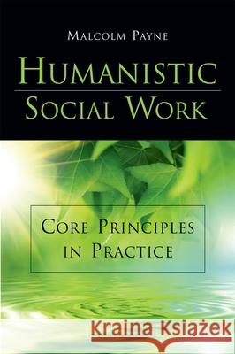 Humanistic Social Work: Core Principles in Practice Malcolm Payne 9780190616069 Oxford University Press, USA - książka