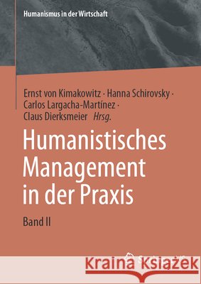 Humanistisches Management in Der PRAXIS: Band II Ernst Vo Hanna Schirovsky Carlos Largacha-Mart?nez 9783031576065 Springer vs - książka