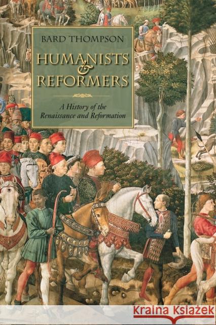 Humanists and Reformers: A History of the Renaissance and Reformation Thompson, Bard 9780802863485 Wm. B. Eerdmans Publishing Company - książka